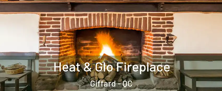  Heat & Glo Fireplace Giffard - QC