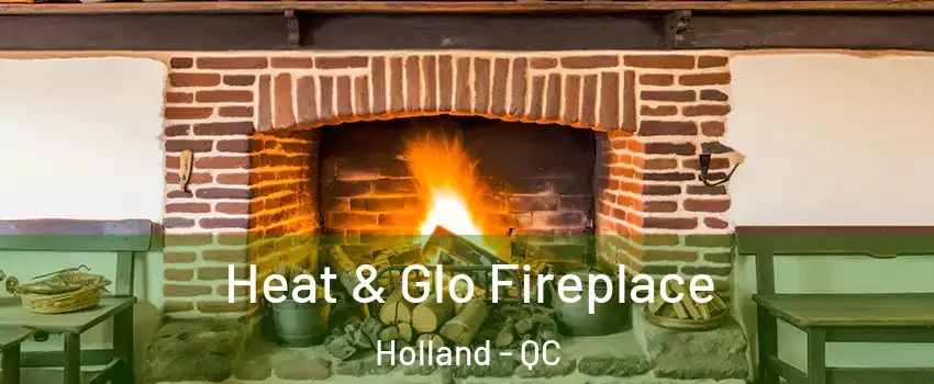 Heat & Glo Fireplace Holland - QC