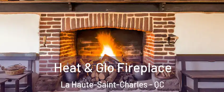  Heat & Glo Fireplace La Haute-Saint-Charles - QC