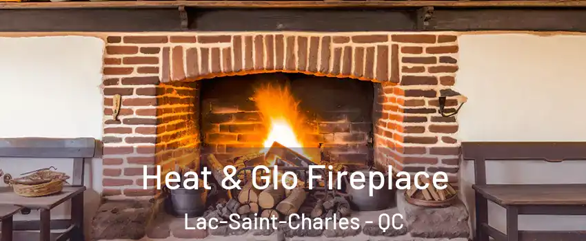  Heat & Glo Fireplace Lac-Saint-Charles - QC
