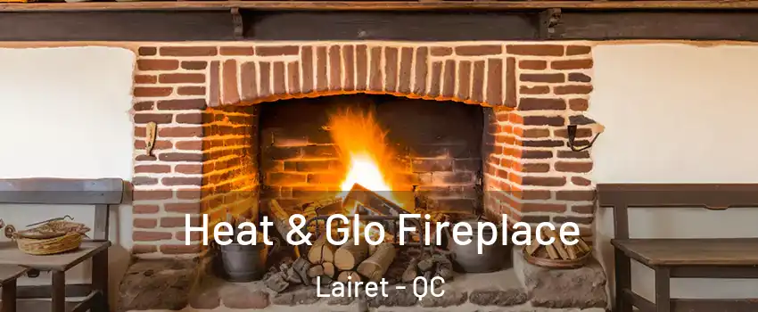  Heat & Glo Fireplace Lairet - QC