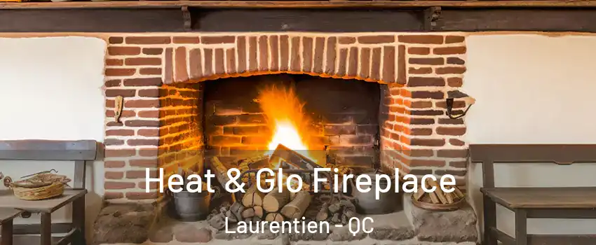  Heat & Glo Fireplace Laurentien - QC