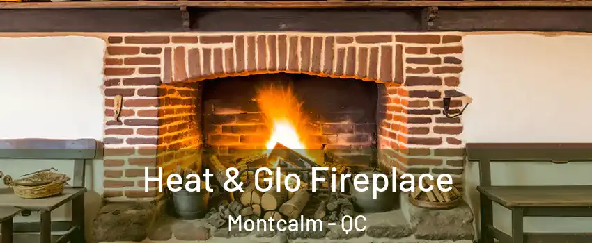 Heat & Glo Fireplace Montcalm - QC