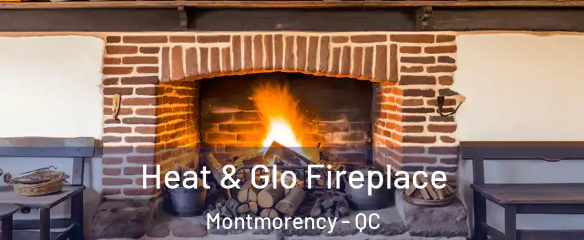  Heat & Glo Fireplace Montmorency - QC