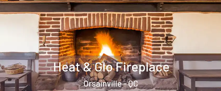  Heat & Glo Fireplace Orsainville - QC