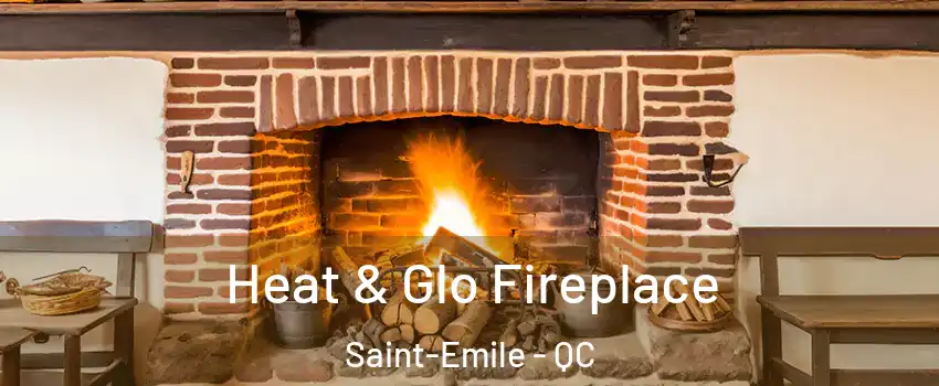 Heat & Glo Fireplace Saint-Emile - QC