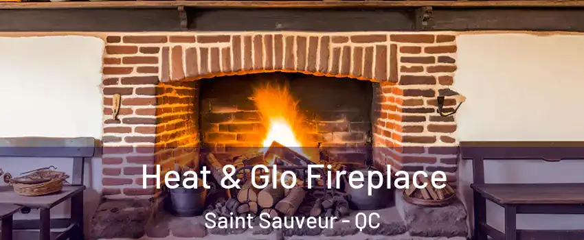  Heat & Glo Fireplace Saint Sauveur - QC