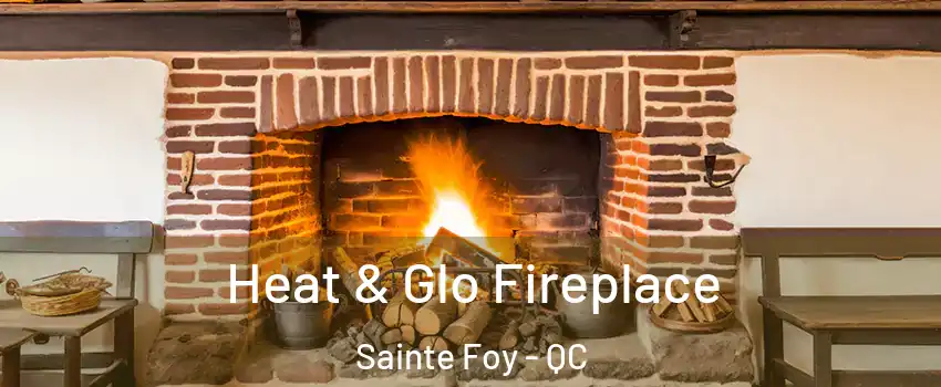 Heat & Glo Fireplace Sainte Foy - QC