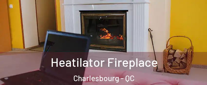 Heatilator Fireplace Charlesbourg - QC