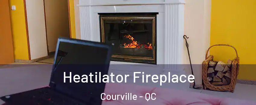  Heatilator Fireplace Courville - QC