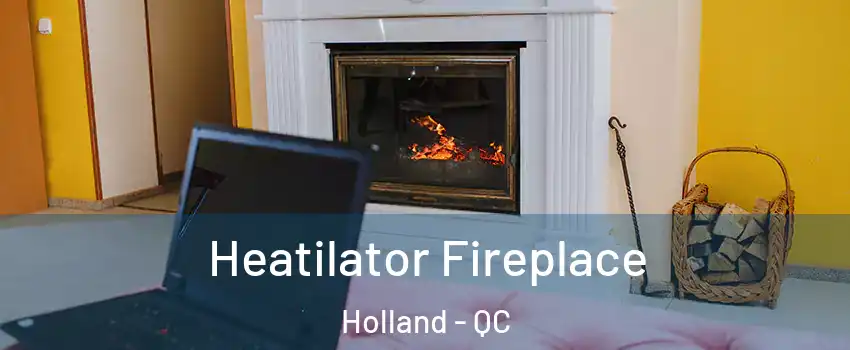  Heatilator Fireplace Holland - QC