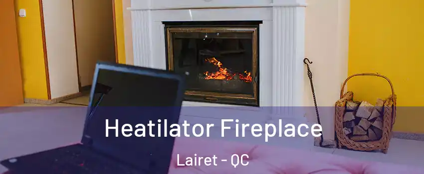  Heatilator Fireplace Lairet - QC