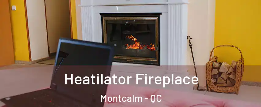  Heatilator Fireplace Montcalm - QC