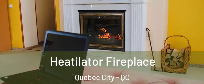  Heatilator Fireplace Quebec City - QC
