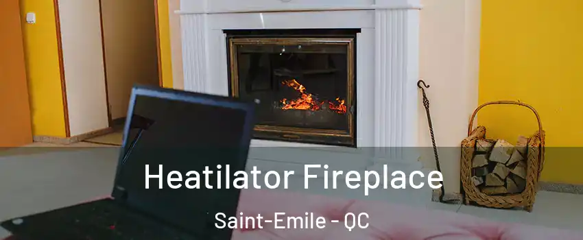 Heatilator Fireplace Saint-Emile - QC