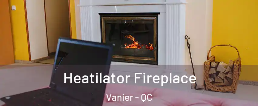  Heatilator Fireplace Vanier - QC