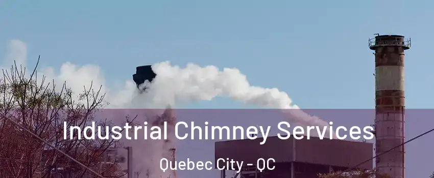  Industrial Chimney Services Quebec City - QC