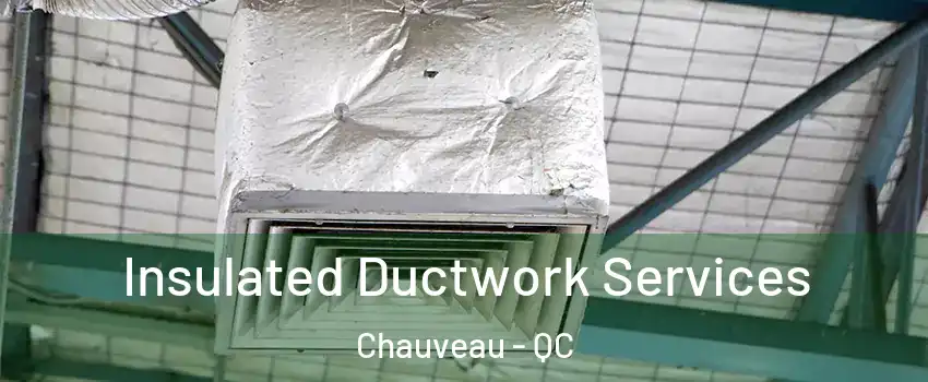  Insulated Ductwork Services Chauveau - QC