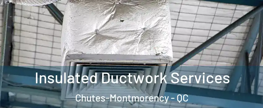  Insulated Ductwork Services Chutes-Montmorency - QC