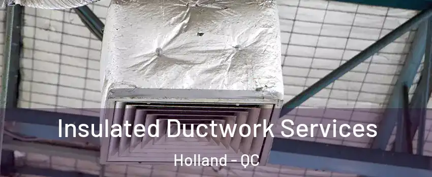  Insulated Ductwork Services Holland - QC