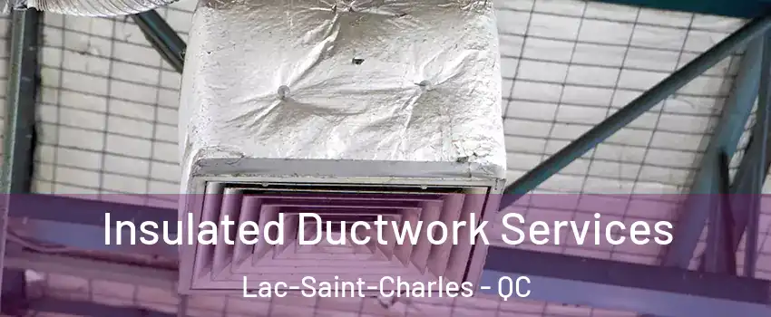 Insulated Ductwork Services Lac-Saint-Charles - QC