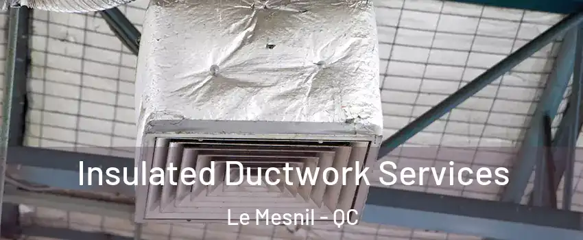 Insulated Ductwork Services Le Mesnil - QC
