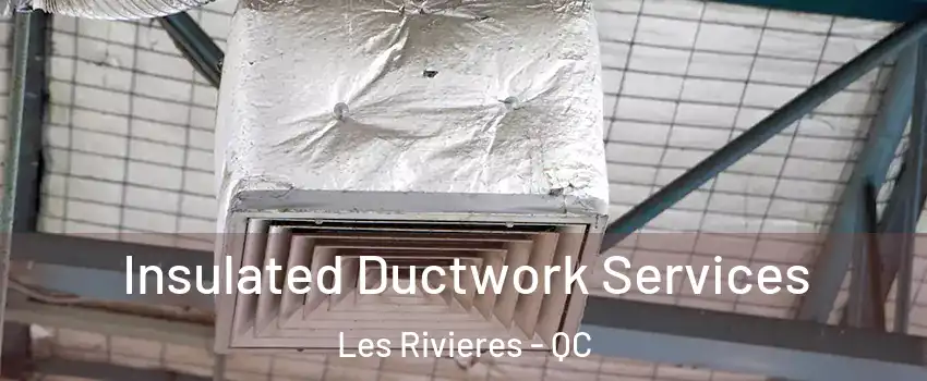 Insulated Ductwork Services Les Rivieres - QC