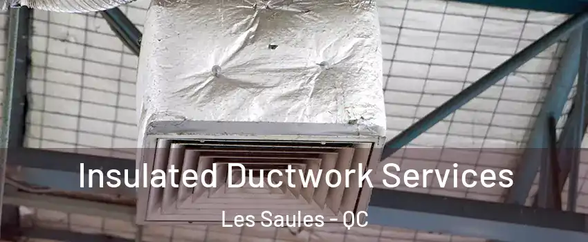  Insulated Ductwork Services Les Saules - QC