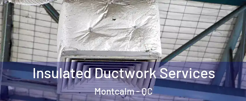  Insulated Ductwork Services Montcalm - QC