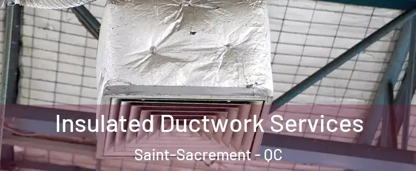  Insulated Ductwork Services Saint-Sacrement - QC