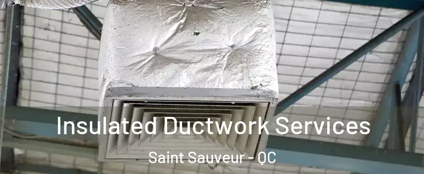 Insulated Ductwork Services Saint Sauveur - QC