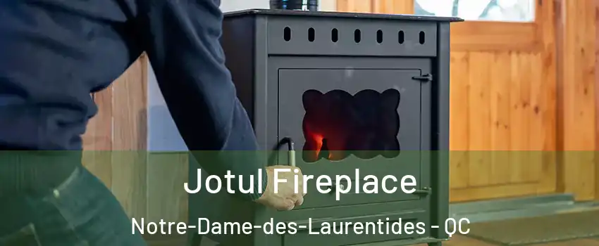  Jotul Fireplace Notre-Dame-des-Laurentides - QC
