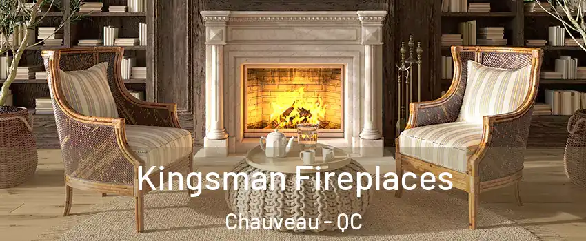 Kingsman Fireplaces Chauveau - QC
