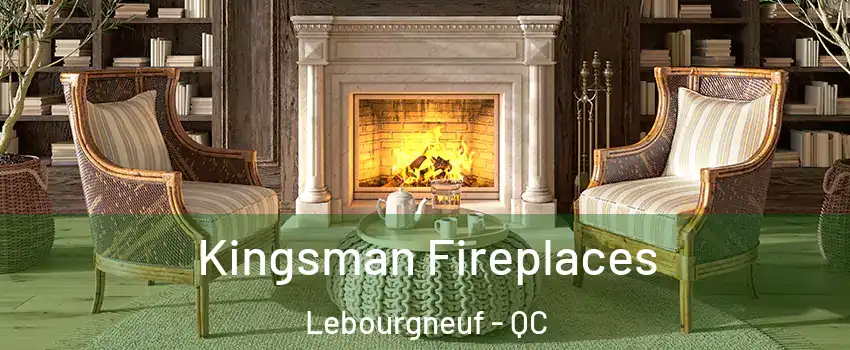 Kingsman Fireplaces Lebourgneuf - QC