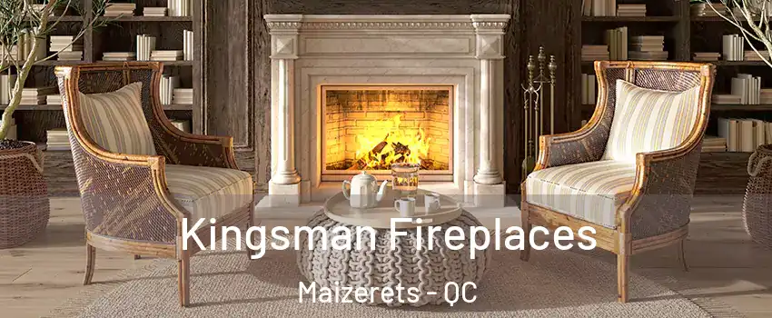  Kingsman Fireplaces Maizerets - QC
