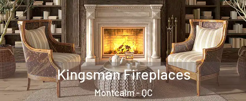 Kingsman Fireplaces Montcalm - QC