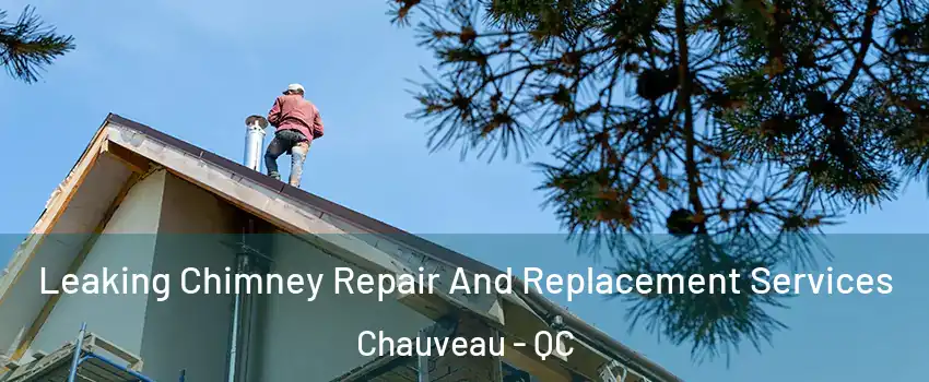  Leaking Chimney Repair And Replacement Services Chauveau - QC