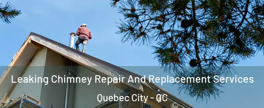  Leaking Chimney Repair And Replacement Services Quebec City - QC