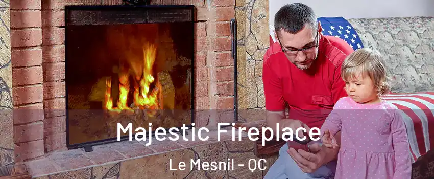  Majestic Fireplace Le Mesnil - QC