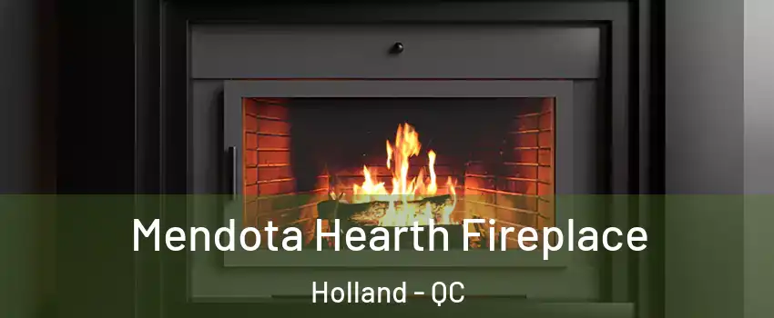 Mendota Hearth Fireplace Holland - QC