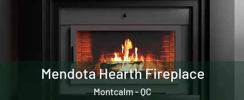 Mendota Hearth Fireplace Montcalm - QC