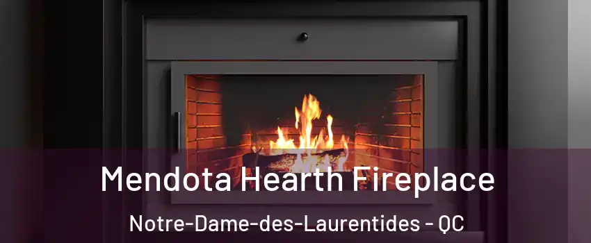 Mendota Hearth Fireplace Notre-Dame-des-Laurentides - QC