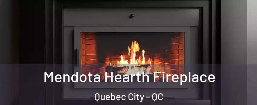  Mendota Hearth Fireplace Quebec City - QC