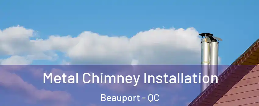  Metal Chimney Installation Beauport - QC
