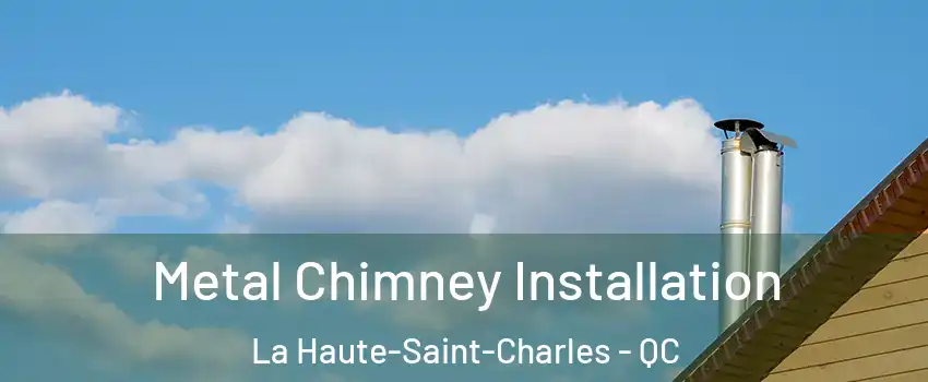  Metal Chimney Installation La Haute-Saint-Charles - QC