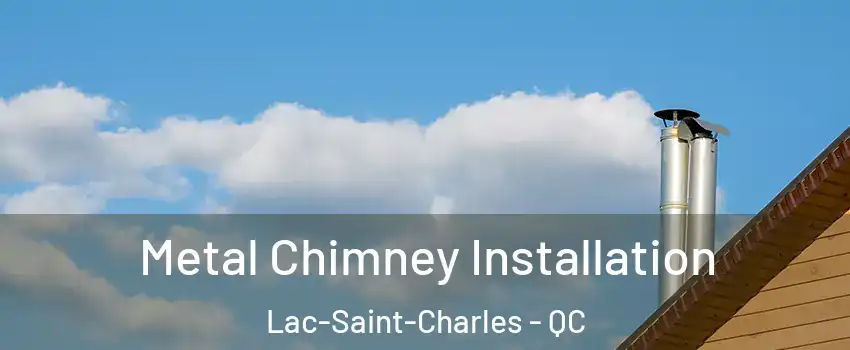  Metal Chimney Installation Lac-Saint-Charles - QC