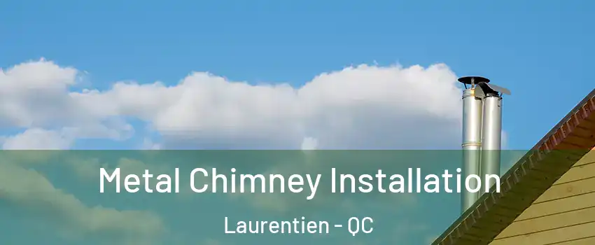  Metal Chimney Installation Laurentien - QC