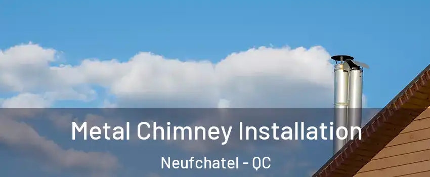  Metal Chimney Installation Neufchatel - QC