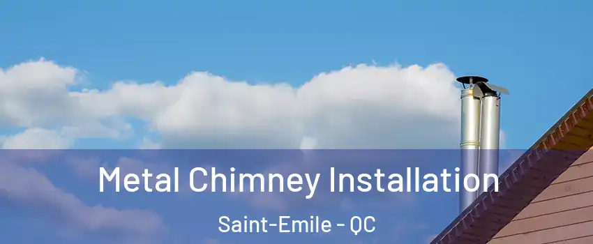Metal Chimney Installation Saint-Emile - QC