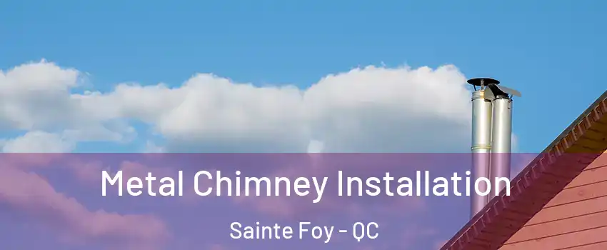  Metal Chimney Installation Sainte Foy - QC